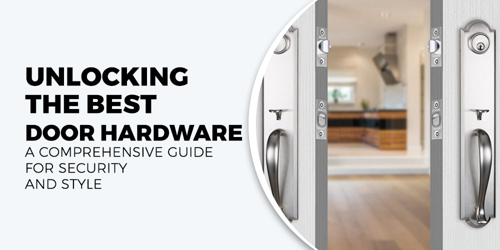 Door Hardware Guide Choosing the Best for Security and Style