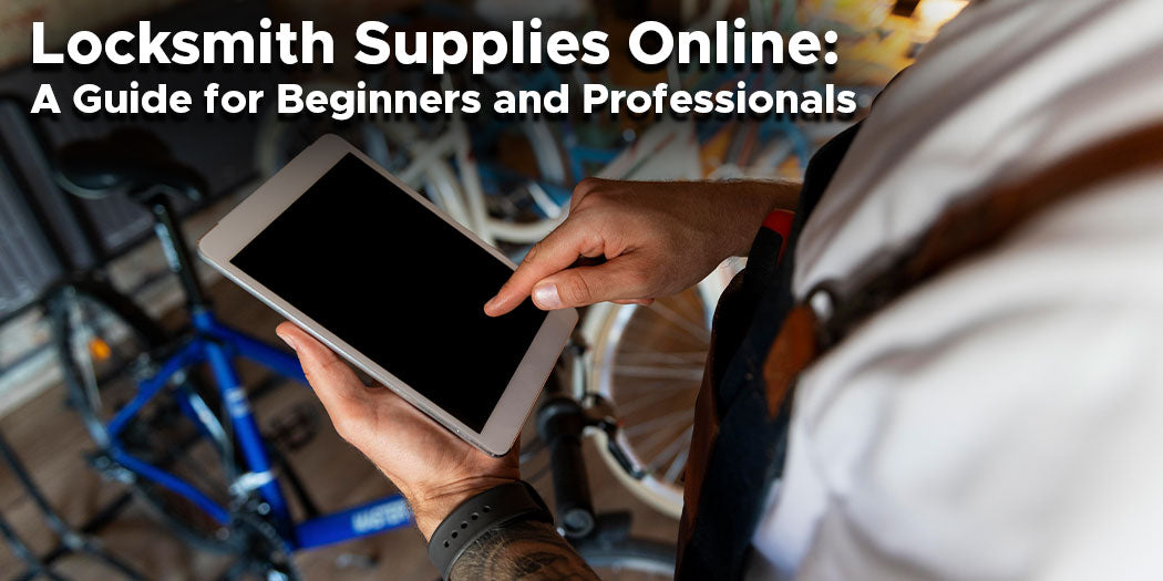 Locksmith Supplies Online: A Guide for Beginners and Professionals