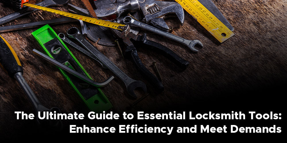 The Ultimate Guide to Essential Locksmith Tools: Enhance Efficiency and Meet Demands